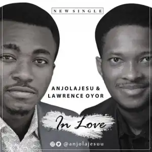 Anjolajesu - In Love (ft. Lawrence Oyor )